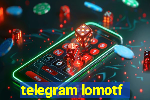 telegram lomotf